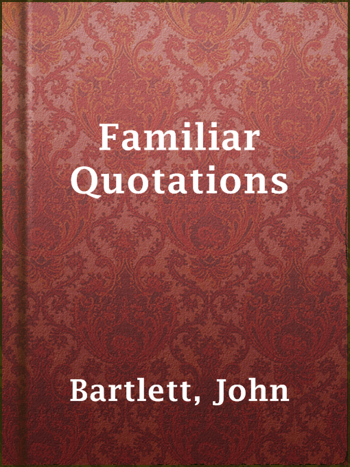 Title details for Familiar Quotations by John Bartlett - Available